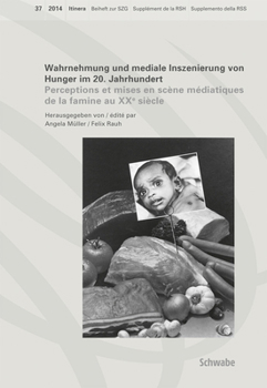 Wahrnehmung Und Mediale Inszenierung Von Hunger Im 20. Jahrhundert: Perceptions Et Mises En Scene Mediatiques de la Famine Au Xxe Siecle