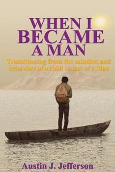 Paperback When I Became a Man: Transitioning from the mindset and behaviors of a child to that of a Man Book