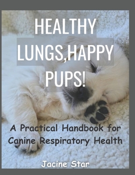 Paperback Healthy Lungs, Happy Pups!: A Practical handbook for Canine Respiratory Health Book