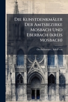 Paperback Die Kunstdenkmäler Der Amtsbezirke Mosbach Und Eberbach (kreis Mosbach) [German] Book