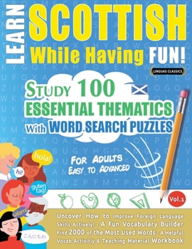 Paperback Learn Scottish While Having Fun! - For Adults: EASY TO ADVANCED - STUDY 100 ESSENTIAL THEMATICS WITH WORD SEARCH PUZZLES - VOL.1 - Uncover How to Impr Book