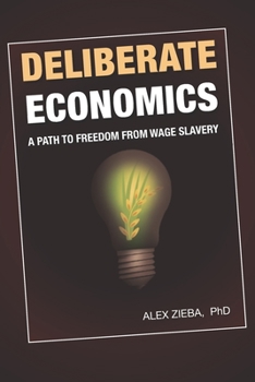 Paperback Deliberate Economics: A path to freedom from wage slavery Book