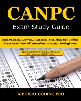 Paperback CANPC Exam Study Guide: 150 Certified Anesthesia and Pain Management Coder Practice Exam Questions, Answers, Rationale, Tips to Pass the Exam, Book