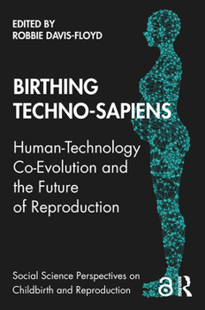 Paperback Birthing Techno-Sapiens: Human-Technology Co-Evolution and the Future of Reproduction Book