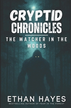 Cryptid Chronicles: The Watcher in the Woods: A Bigfoot Thriller