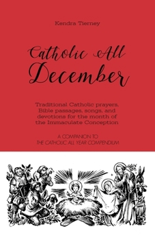 Paperback Catholic All December: Traditional Catholic prayers, Bible passages, songs, and devotions for the month of the Immaculate Conception Book