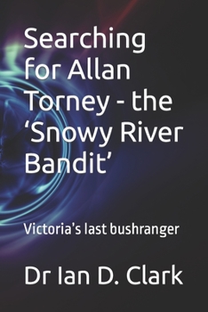 Paperback Searching for Allan Torney - the 'Snowy River Bandit': Victoria's last bushranger Book