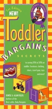 Paperback Toddler Bargains: Secrets to Saving 20% to 50% on Toddler Furniture, Clothing, Shoes, Travel Gear, Toys, and More! Book