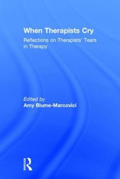 Hardcover When Therapists Cry: Reflections on Therapists' Tears in Therapy Book