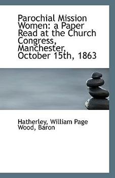 Paperback Parochial Mission Women: A Paper Read at the Church Congress, Manchester, October 15th, 1863 Book