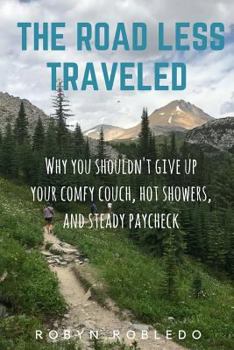 Paperback The Road Less Traveled: Why You Shouldn't Give Up Your Comfy Couch, Hot Shower, and Steady Paycheck Book