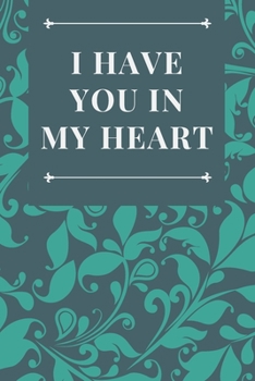 Paperback I Have You In My Heart: A Grief Journal Notebook for Memorial, Mourning, Bereavement, Funeral and Remembrance Book