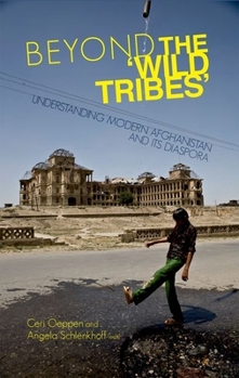 Hardcover Beyond the 'Wild Tribes': Understanding Modern Afghanistan and Its Diaspora Book