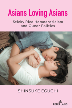 Asians Loving Asians: Sticky Rice Homoeroticism and Queer Politics