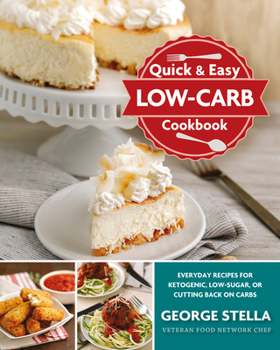 Paperback Quick & Easy Low-Carb Cookbook: Everyday Recipes for Ketogenic, Low-Sugar, or Cutting Back on Carbs Book