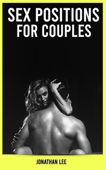 Paperback Sex Positions for Couples: The Ultimate Guide for Improve Sex Positions Couple's. Improve Your Sex Life. Learn More Tips And Techniques To Great Book