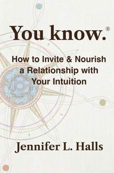 Paperback You know.: How to Invite & Nourish a Relationship with Your Intuition Book