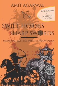 Paperback Swift Horses Sharp Swords: Medieval battles which shook India Book