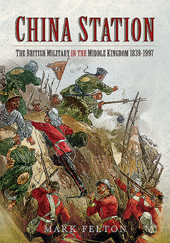 Paperback China Station: The British Military in the Middle Kingdom, 1839-1997 Book