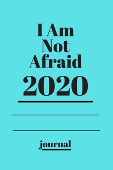 I Am Not Afraid .2020 journal: 2020 notebook,Lined notebook 120 pages matte cover different designs with colors .lined journal