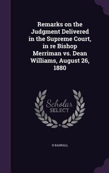 Hardcover Remarks on the Judgment Delivered in the Supreme Court, in re Bishop Merriman vs. Dean Williams, August 26, 1880 Book