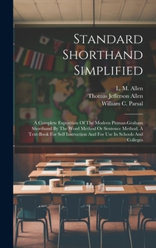 Hardcover Standard Shorthand Simplified: A Complete Exposition Of The Modern Pitman-graham Shorthand By The Word Method Or Sentence Method, A Text-book For Sel Book