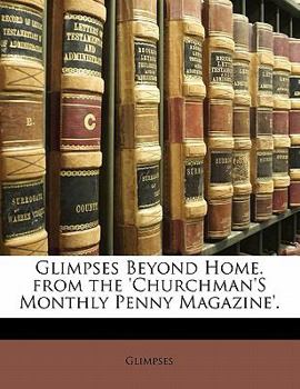 Paperback Glimpses Beyond Home. from the 'Churchman's Monthly Penny Magazine'. Book
