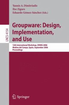 Paperback Groupware: Design, Implementation, and Use: 12th International Workshop, Criwg 2006, Medina del Campo, Spain, September 17-21, 2006, Proceedings Book