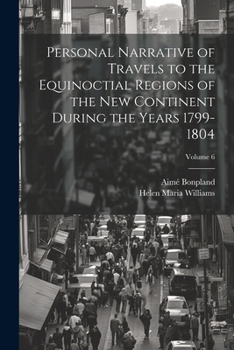 Paperback Personal Narrative of Travels to the Equinoctial Regions of the New Continent During the Years 1799-1804; Volume 6 Book