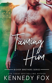 Taming Him - Book #1 of the Bishop Brothers Universe Three Generations