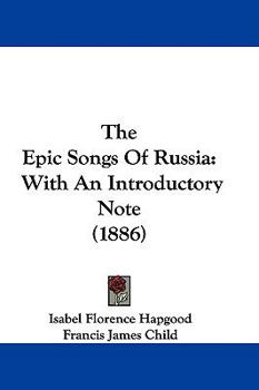 The Epic Songs Of Russia: With An Introductory Note