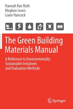 Paperback The Green Building Materials Manual: A Reference to Environmentally Sustainable Initiatives and Evaluation Methods Book