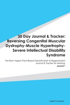 Paperback 30 Day Journal & Tracker: Reversing Congenital Muscular Dystrophy-Muscle Hypertrophy-Severe Intellectual Disability Syndrome: The Raw Vegan Plan Book