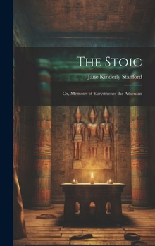 Hardcover The Stoic: Or, Memoirs of Eurysthenes the Athenian Book