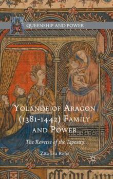 Paperback Yolande of Aragon (1381-1442) Family and Power: The Reverse of the Tapestry Book