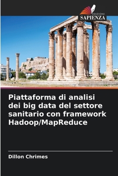 Paperback Piattaforma di analisi dei big data del settore sanitario con framework Hadoop/MapReduce [Italian] Book