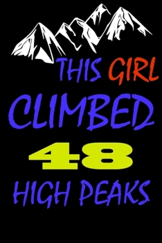 This Girl climbed 48 high peaks: A Journal to organize your life and working on your goals : Passeword tracker, Gratitude journal, To do list, Flights ... Weekly meal planner, 120 pages , matte cover