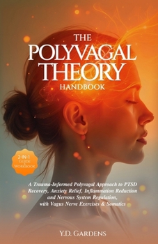 Paperback The Polyvagal Theory Handbook: A Trauma-Informed Polyvagal Approach to PTSD Recovery, Anxiety Relief, Inflammation Reduction and Nervous System Regul Book