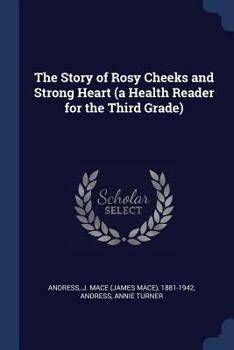 Paperback The Story of Rosy Cheeks and Strong Heart (a Health Reader for the Third Grade) Book