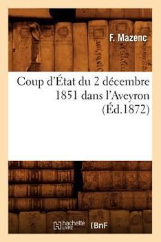 Paperback Coup d'État Du 2 Décembre 1851 Dans l'Aveyron, (Éd.1872) [French] Book