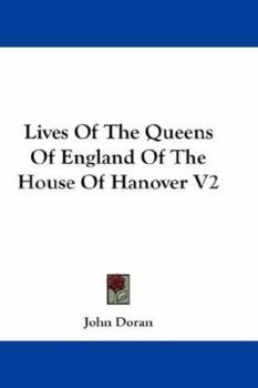 Paperback Lives Of The Queens Of England Of The House Of Hanover V2 Book