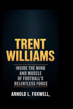 Paperback Trent Williams: Built to Protect, Born to Defy: Inside the Mind and Muscle of Football's Relentless Force Book