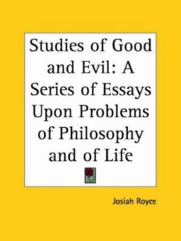 Studies of Good and Evil: a Series of Essays Upon Problems of Philosophy and Life
