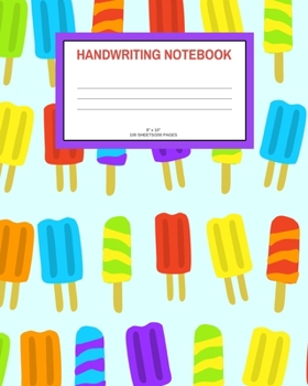 Handwriting Notebook: Ice pops; 100 sheets/200 pages; 8 x 10
