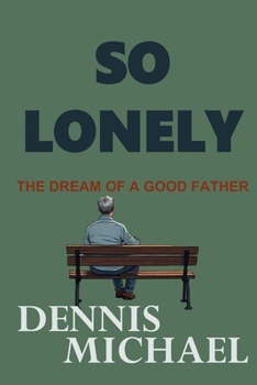 SO LONELY: THE DREAM OF A GOOD FATHER
