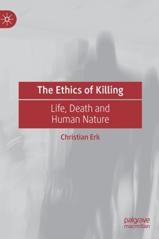 Hardcover The Ethics of Killing: Life, Death and Human Nature Book