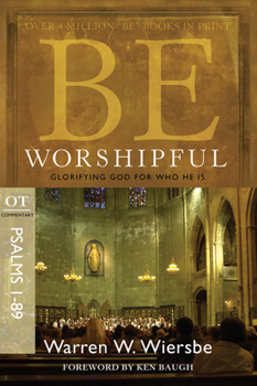 Be Worshipful: Glorifying God for Who He Is : OT Commentary Psalms 1-89 (Be Series Commentary) - Book  of the "Be" Commentary