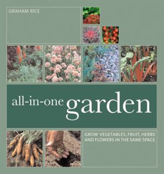Paperback All-In-One Garden: Grow Vegetables, Fruit, Herbs and Flowers in the Same Space Book