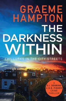 The Darkness Within: 3 - Book #3 of the D.I. Denning and D.S. Fisher