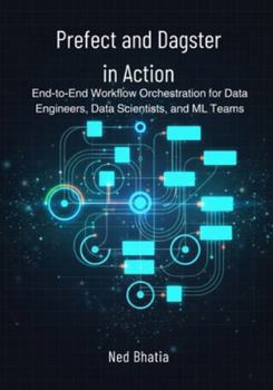 Paperback Prefect and Dagster in Action: End-to-End Workflow Orchestration for Data Engineers, Data Scientists, and ML Teams Book
